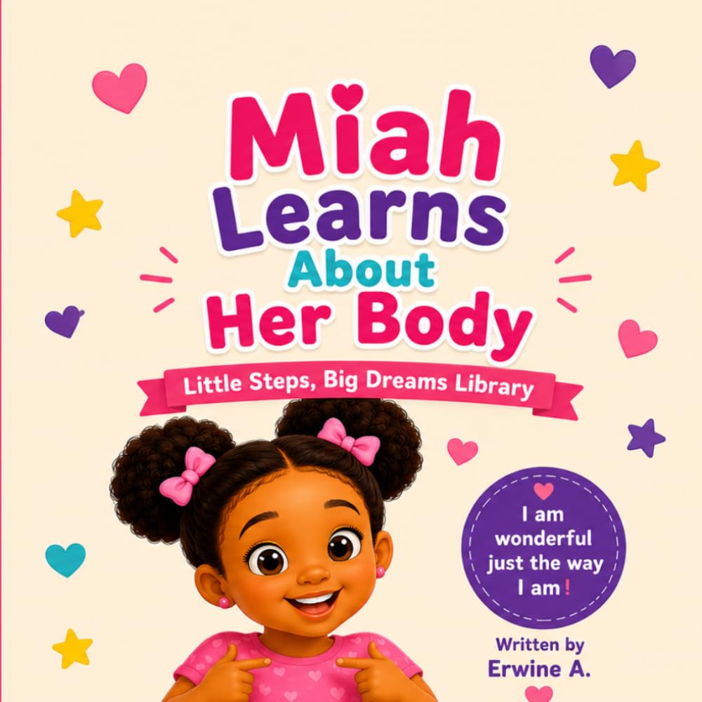 Miah Learns About Her Body: A Gentle First Body Awareness Book for Young Children (Little Steps, Big Dreams Library)