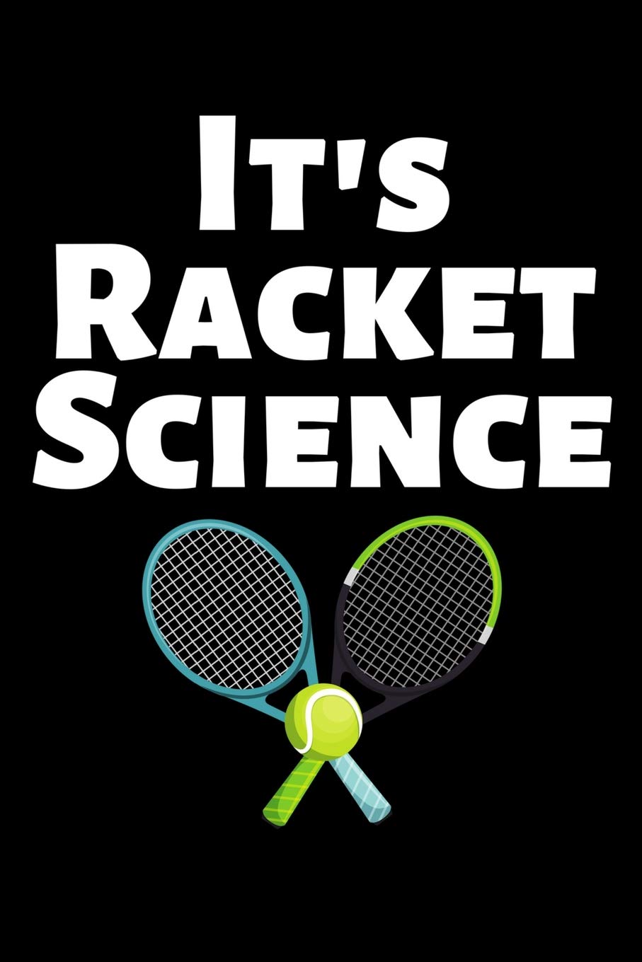 It's Racket Science: Lined Journal Notebook for Tennis Players and Fans
