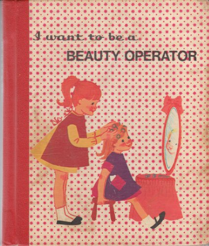I want to be a beauty operator, B0006CTVT8 Book Cover