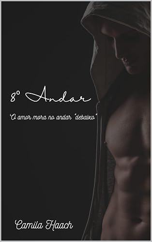 8º Andar: O amor mora no andar "debaixo"