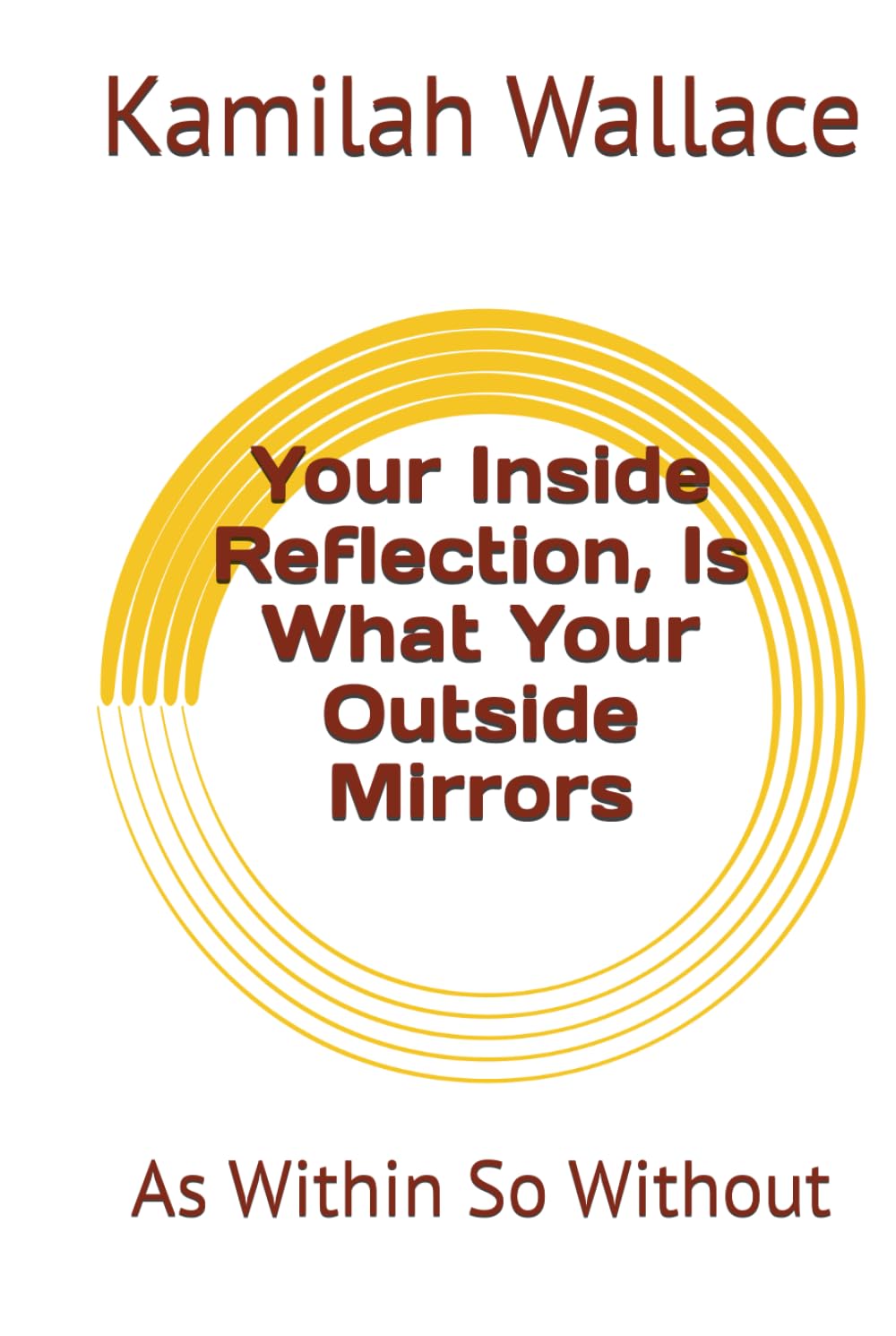 Your Inside Reflection, Is What Your Outside Mirrors: As Within So Without      Hardcover – April 19, 2025