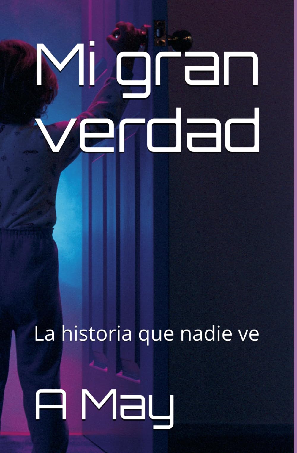 Mi gran verdad: La historia que nadie ve