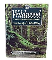 The Wildwood: In Search of Britain's Ancient Forests 1854102427 Book Cover