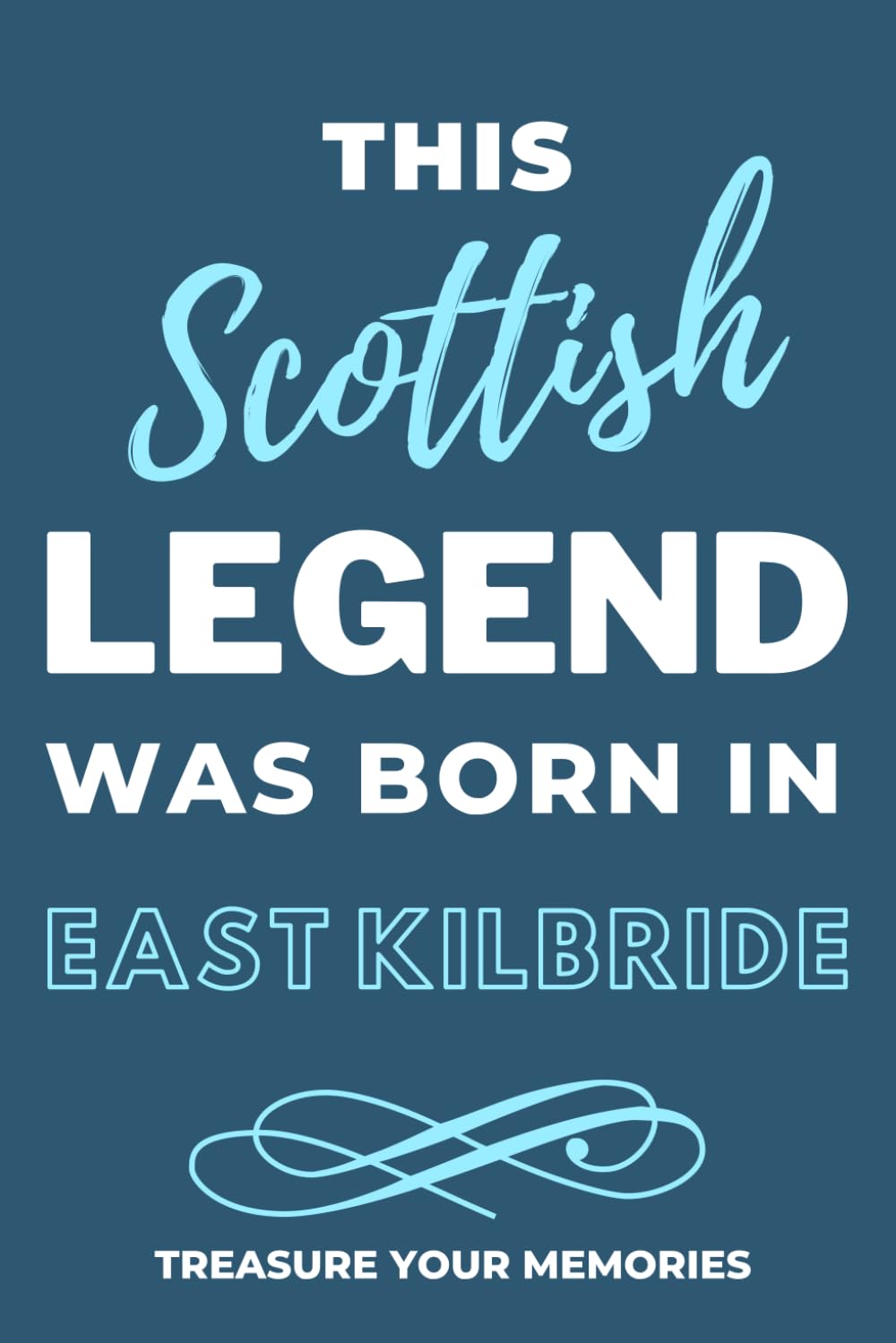 Legends Are Born In East Kilbride - A Must Have, Stylish, Modern Notebook For Those Legends Born In East Kilbride: - A Multi-Use Lined Notebook For ... / Present For A Relative, Friend Or Colleague