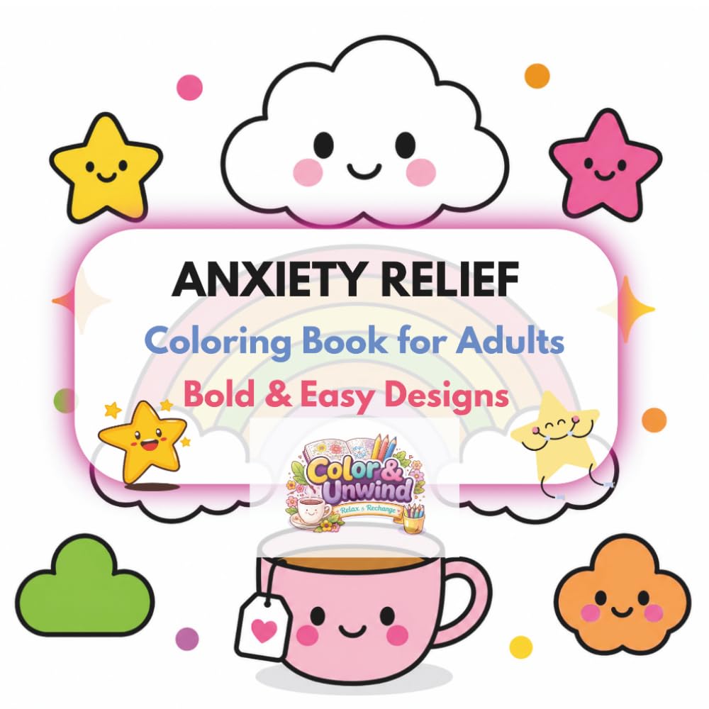 Anxiety Relief Coloring Book for Adults: Bold & Easy Designs for Stress Relief, Relaxation & Mindfulness: Simple Coloring Pages to Calm Your Mind and Reduce Stress in Minutes