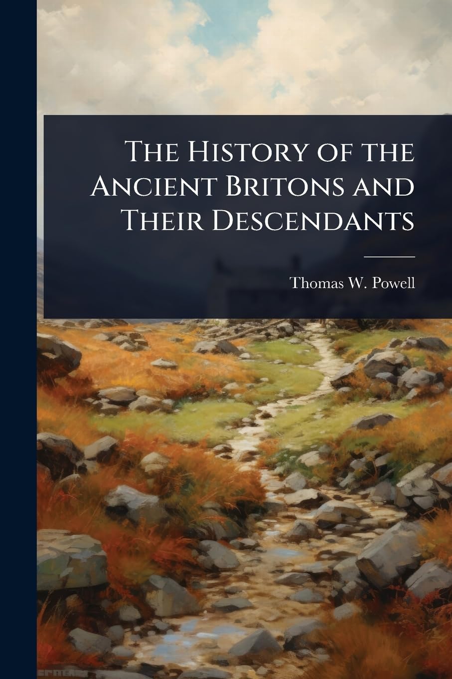 The History of the Ancient Britons and Their Descendants
