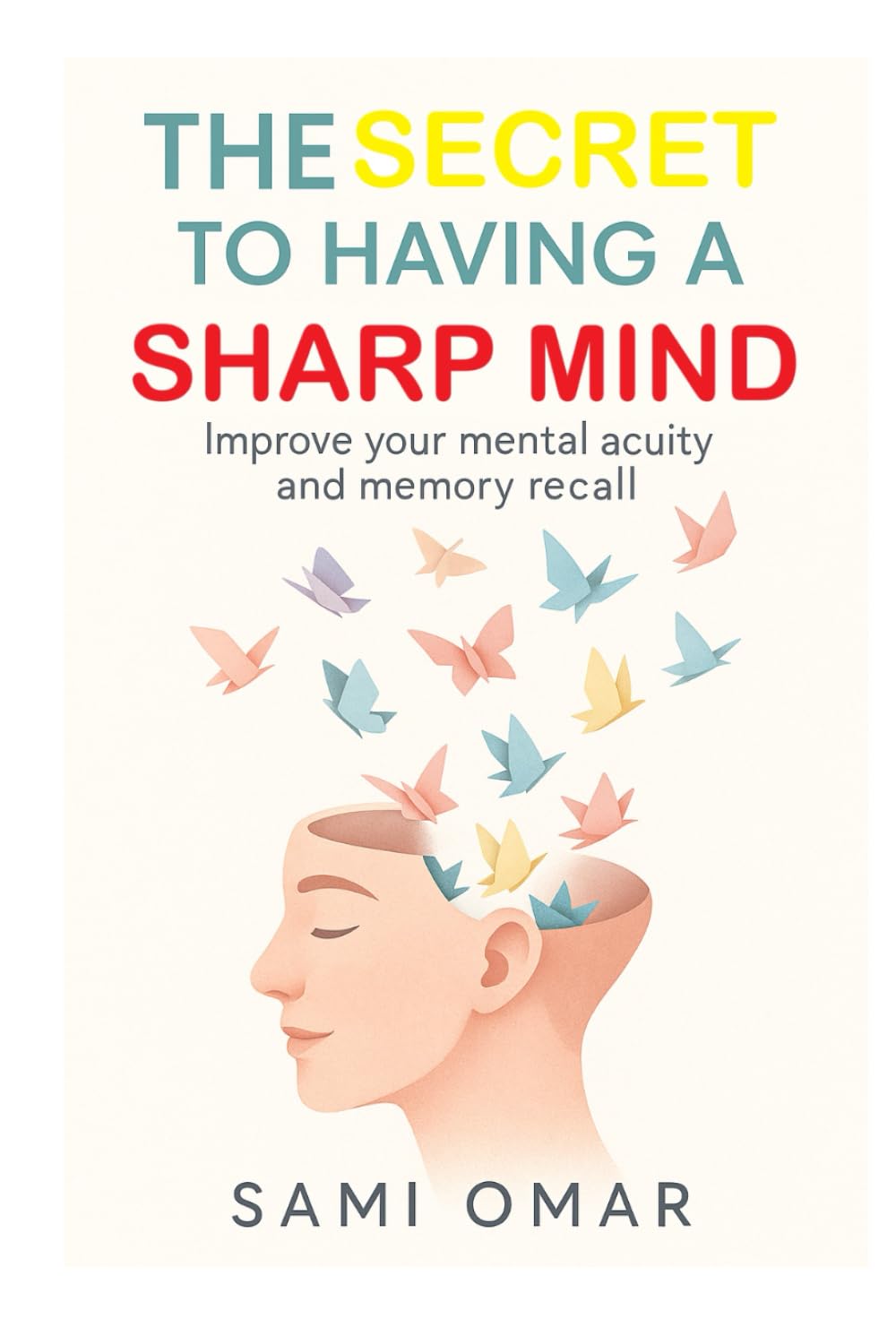 The Secret to Having a Sharp Mind: Improve your mental acuity and memory recall (Well-being Series)      Hardcover – April 18, 2025
