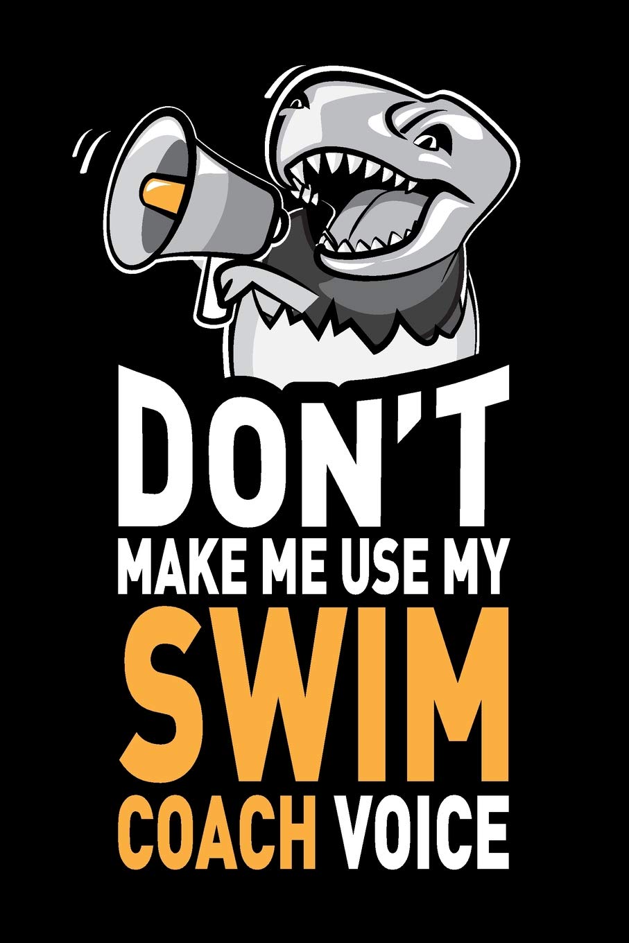 Don't Make Me Use My Swim Coach Voice: Funny Swim Coach Journal Notebook Gifts, 6 x 9 inch, 120 Blank Lined Pages