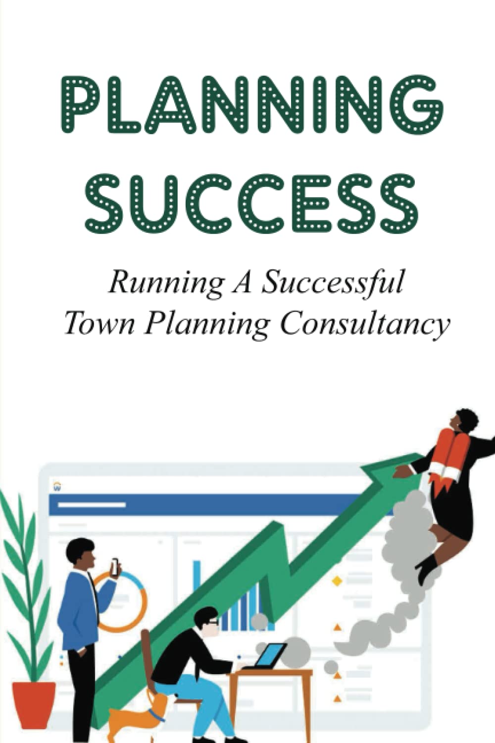 Planning Success: Running A Successful Town Planning Consultancy