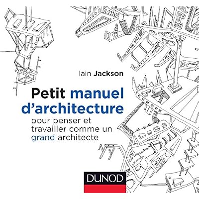 Petit manuel d'architecture - Pour penser et travailler comme un grand architecte
