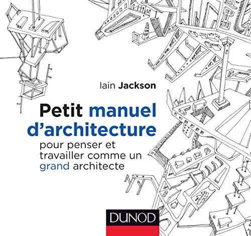 Télécharger Petit manuel d'architecture - Pour penser et travailler comme un grand architecte: Pour penser et tr PDF Ebook En Ligne