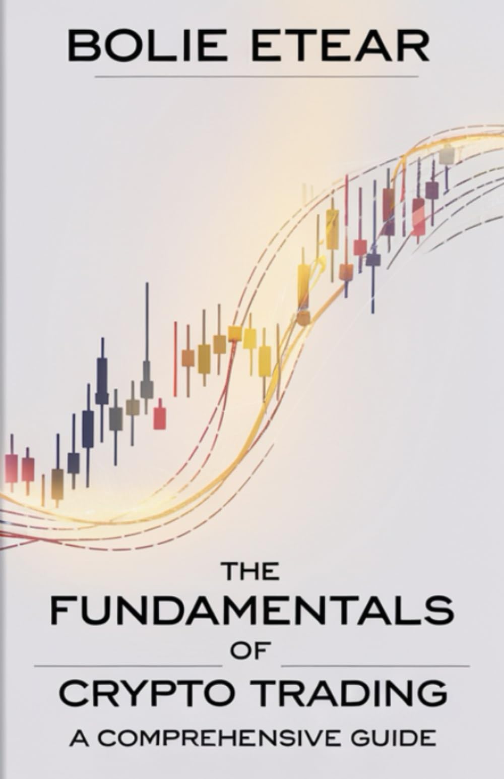 The Fundamentals of Crypto Trading: A Comprehensive Guide : Etear, Bolie:  Amazon.sg: Books
