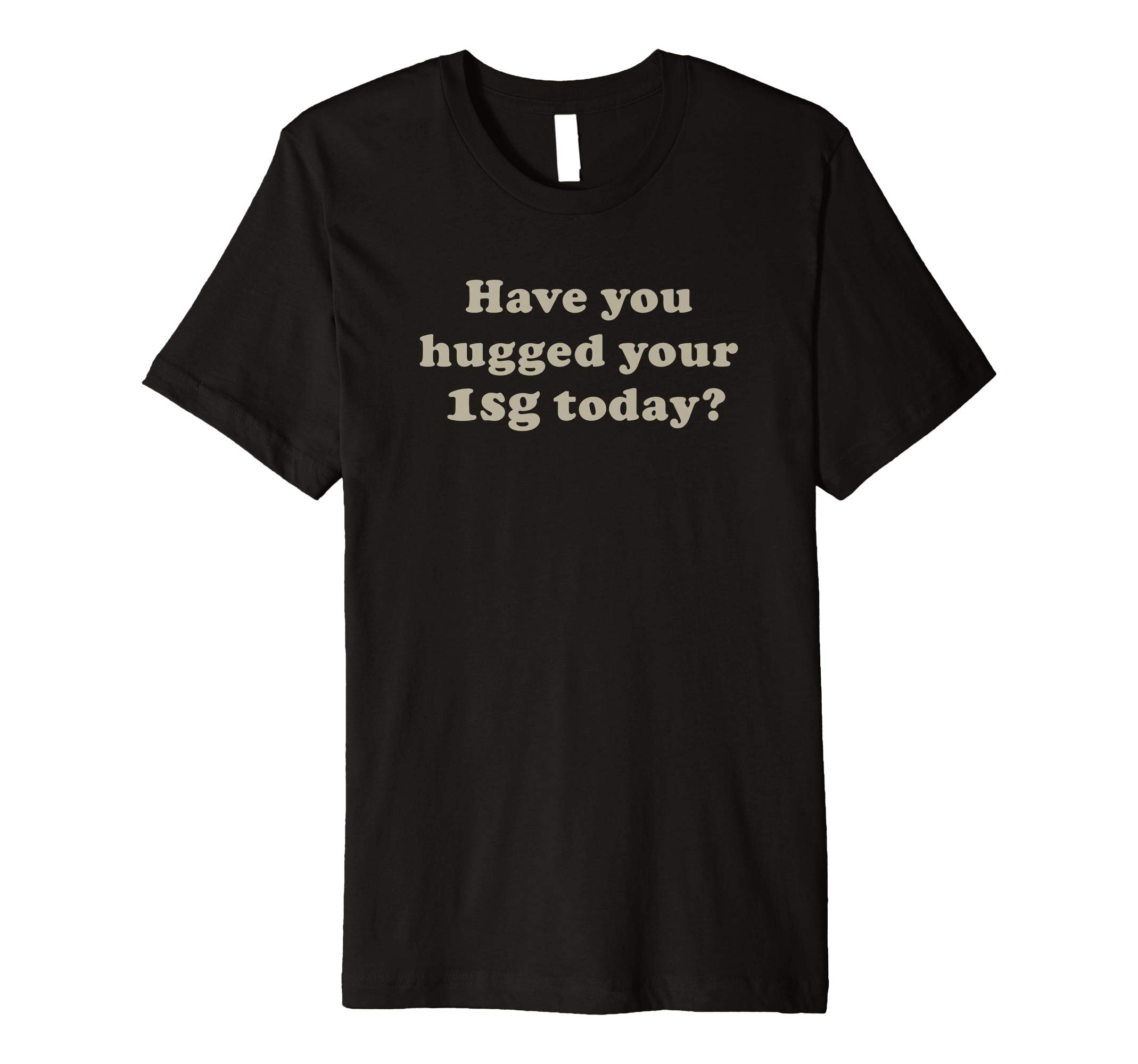 The Inkfidel BoneyardInkfidel | Have You Hugged Your First Sergeant Today Premium T-Shirt