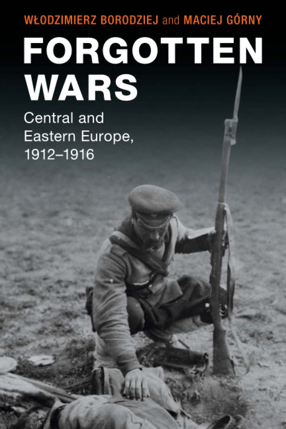 Forgotten Wars: Central and Eastern Europe, 1912–1916 (Studies in the Social and Cultural History of Modern Warfare)