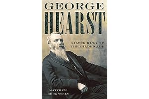 George Hearst: Silver King of the Gilded Age