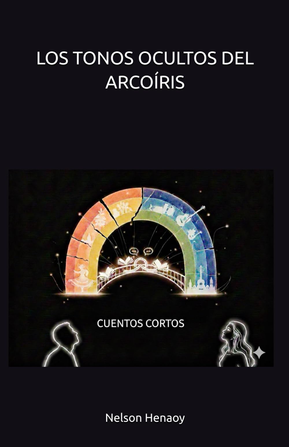 LOS TONOS OCULTOS DEL ARCOÍRIS: Cuentos cortos