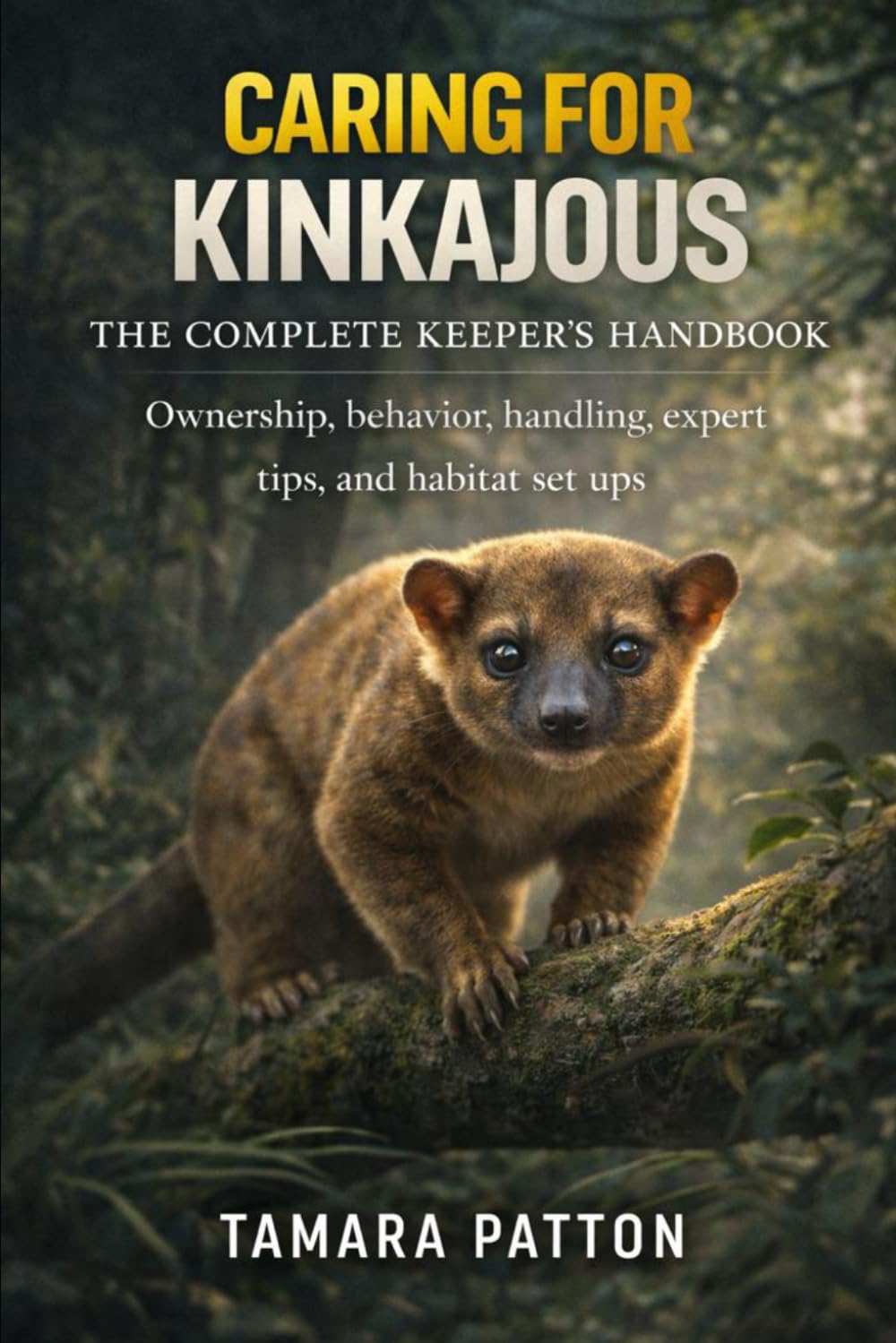 CARING FOR KINKAJOUS: Ownership, behavior, handling, expert tips, and habitat set ups