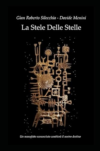 La Stele Delle Stelle: Un manufatto sconosciuto cambierà il nostro destino