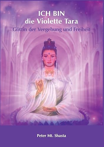 Ich bin die Violette Tara: Göttin der Vergebung und Freiheit