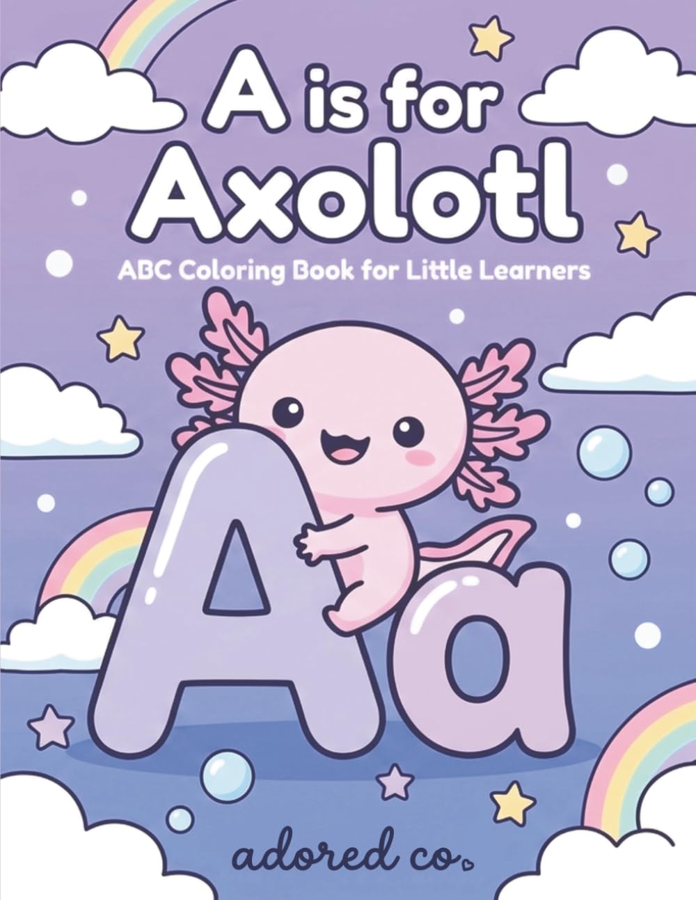A is for Axolotl: ABC Coloring Book for Little Learners