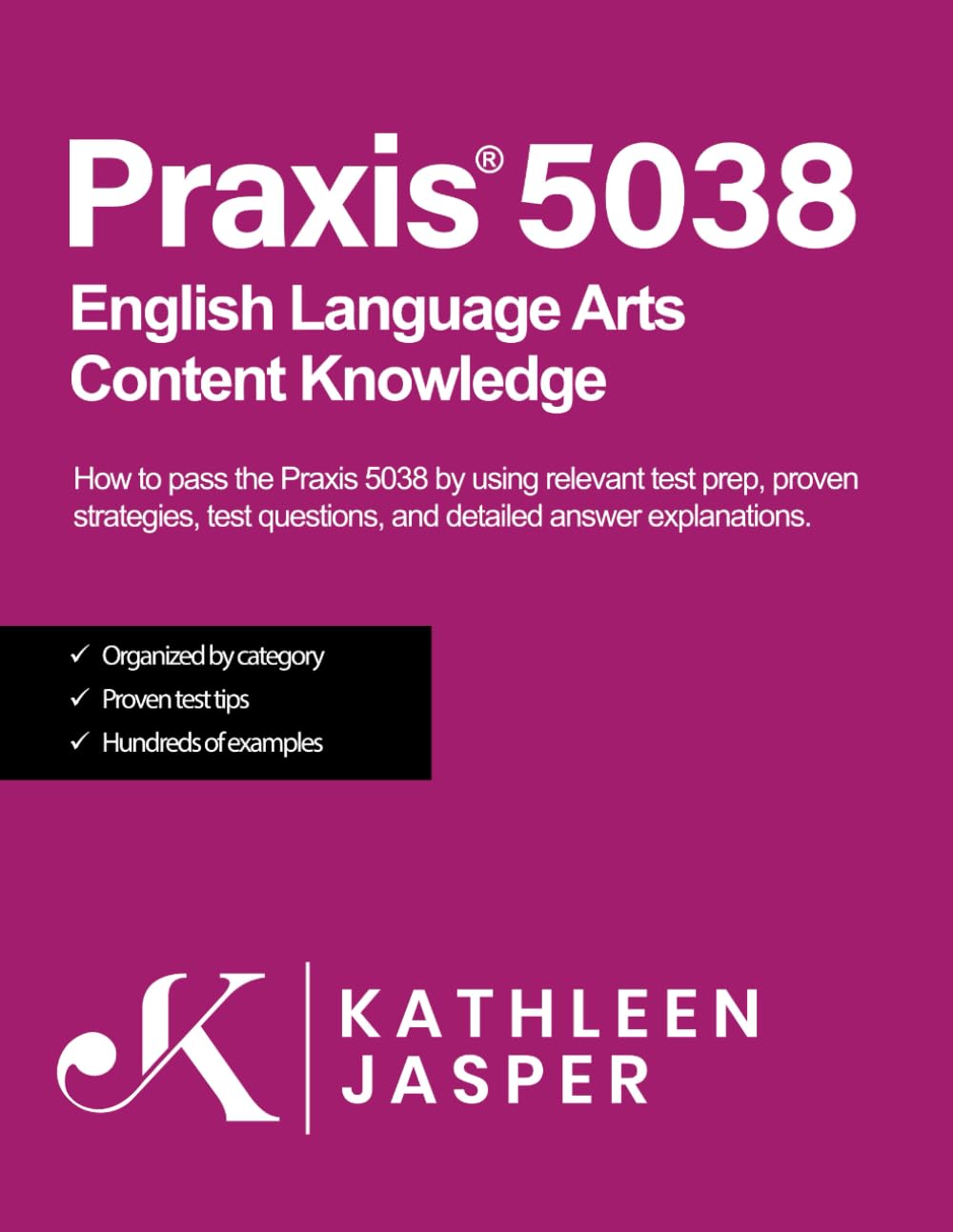 Praxis(r) 5038 English Language Arts Content Knowledge: How to pass the Praxis(r) 5038 by using NavaED test prep, study guide, proven strategies, practice test questions, and detailed answer explanations.