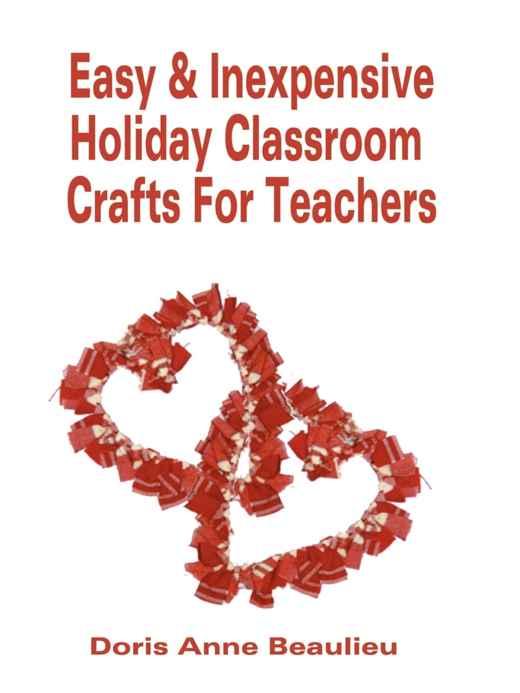 Easy and Inexpensive Holiday Classroom Crafts for Teachers: Four Years of Classroom Testing