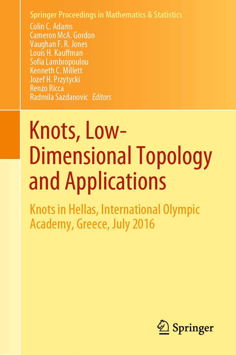 Knots, Low-Dimensional Topology and Applications: Knots in Hellas, International Olympic Academy, Greece, July 2016 (Springer Proceedings in Mathematics & Statistics Book 284)