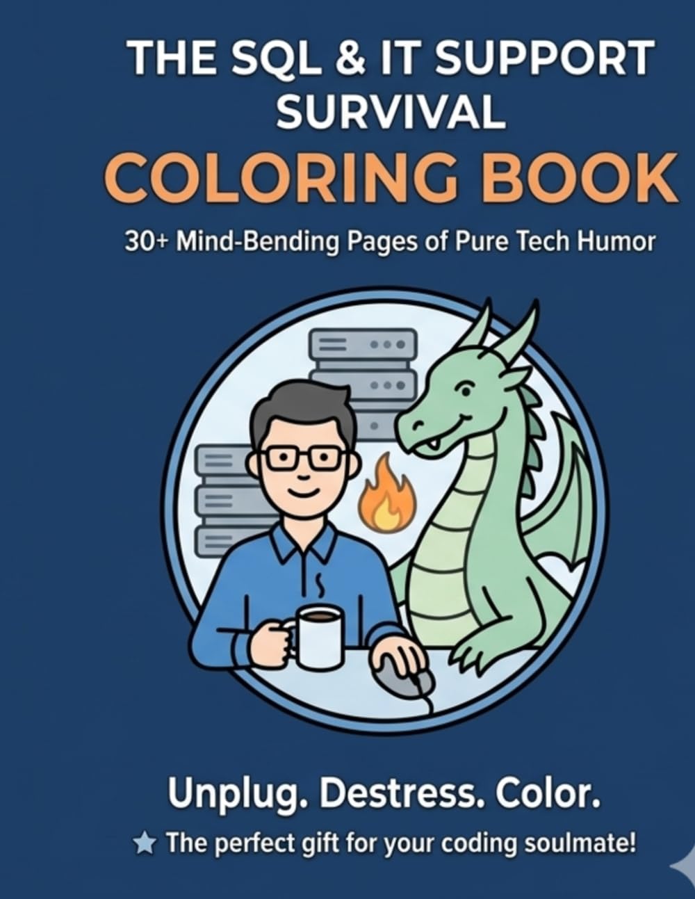 SQL & IT Support Survival Coloring Book: Funny Stress Relief Gift for Developers and DBAs: 30+ Hilarious Illustrations about Coding, Databases, and Office Life.