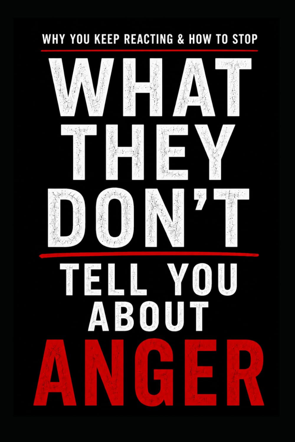 What They Don’t Tell You About Anger: Why You Keep Reacting & How To Stop