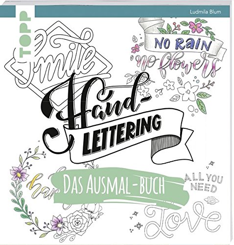 Handlettering. Das Ausmal-Buch: Geletterte Sprüche ausmalen und entspannen Handlettering. Das Ausmal-Buch: Geletterte Sprüche ausmalen und entspannen