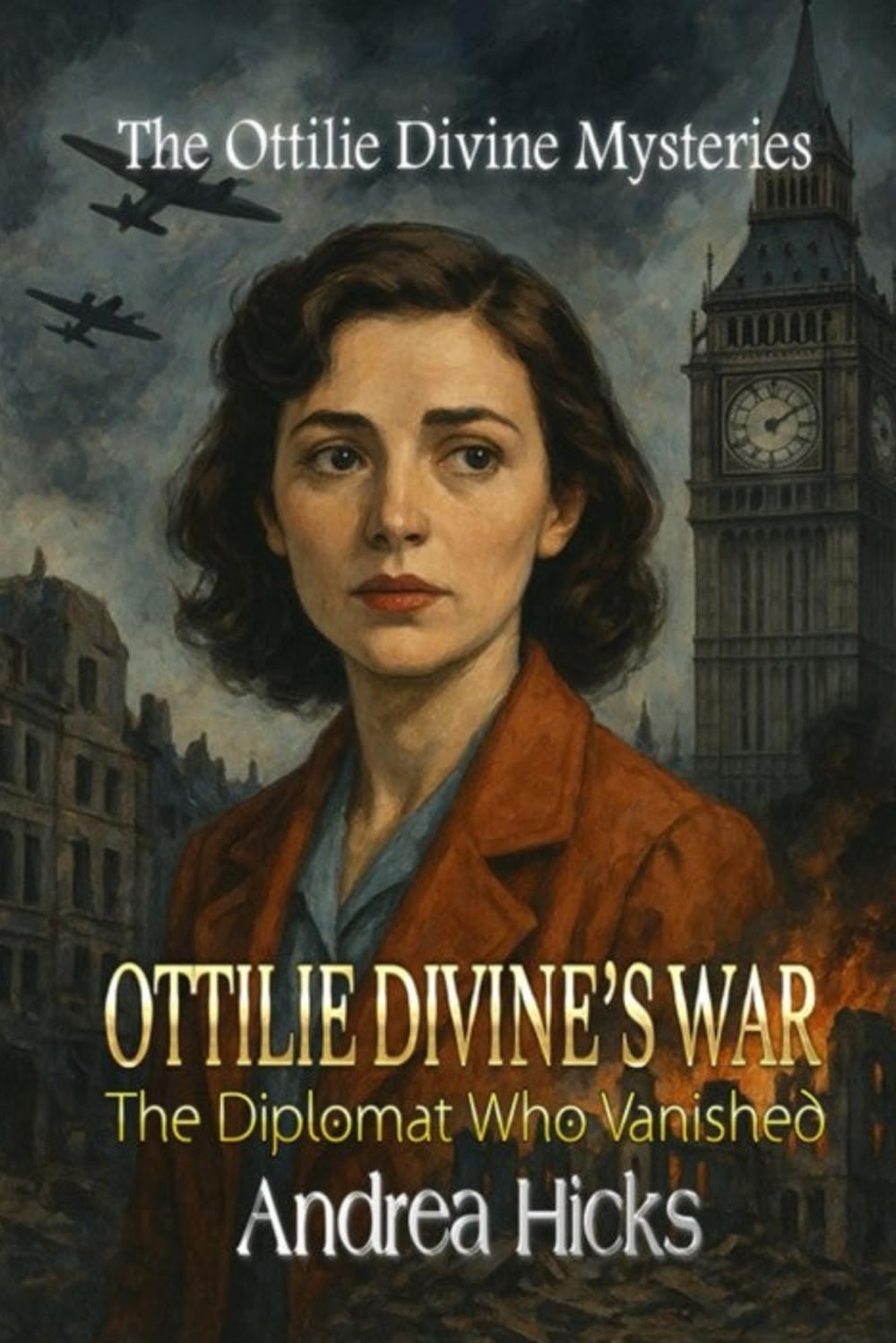 OTTILIE DIVINE'S WAR: The Diplomat Who Vanished: 1 (OTTILIE DIVINE'S WAR - The Ottilie Divine Mysteries)