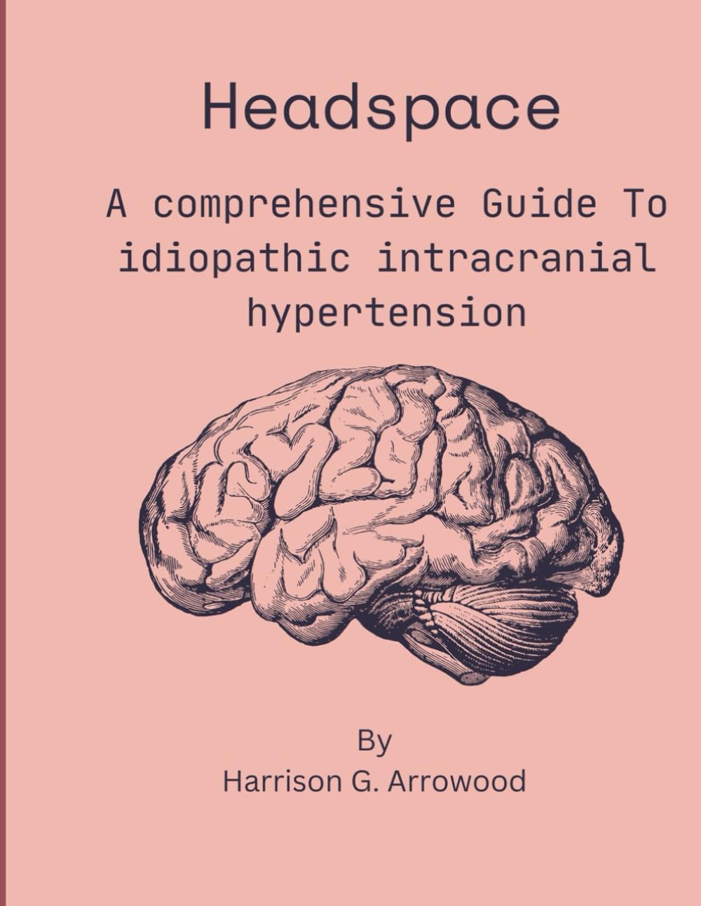 HEADSPACE: : A COMPREHENSIVE GUIDE TO IDIOPATHIC INTRACRANIAL HYPERTENSION