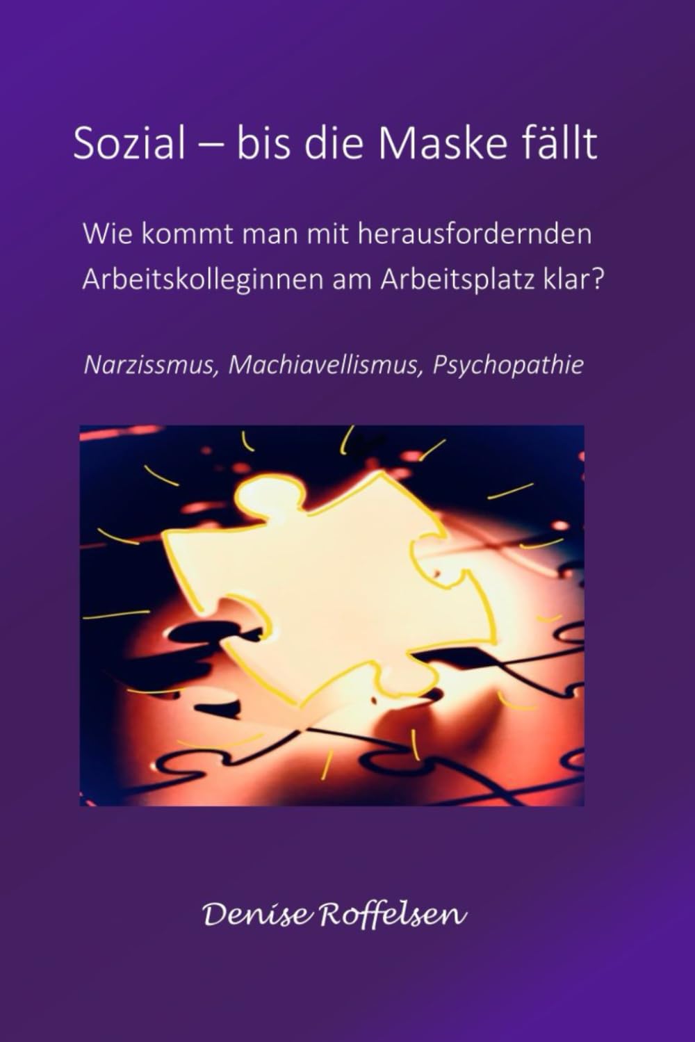 Sozial - bis die Maske fällt: Wie kommt man mit herausfordernden Arbeitskolleginnen am Arbeitsplatz klar? (Klar sehen. Stark bleiben.)
