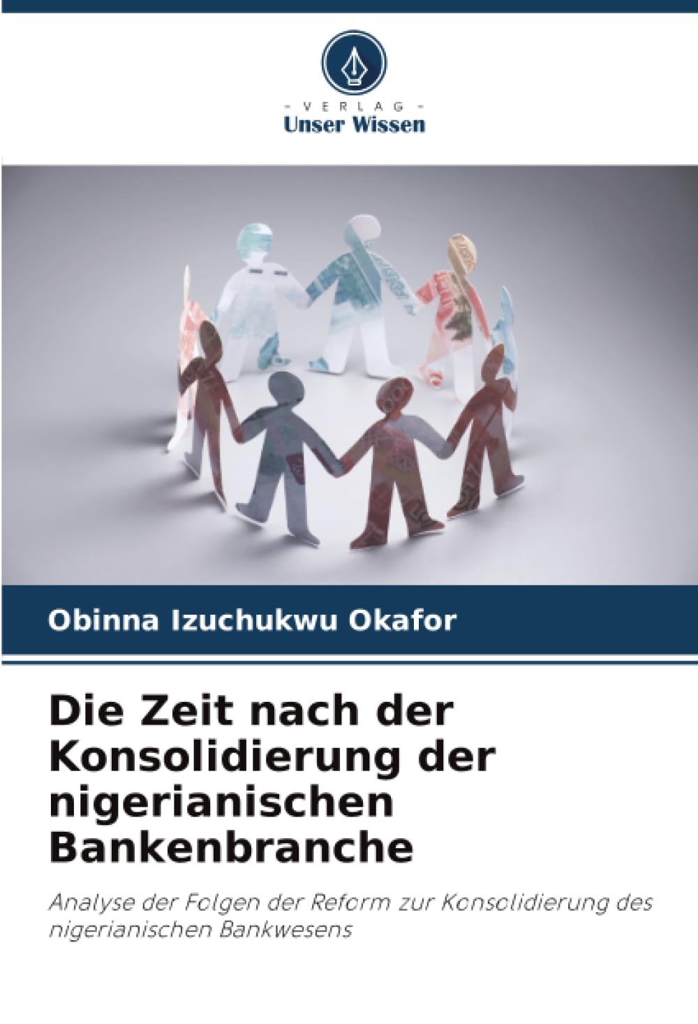 Die Zeit nach der Konsolidierung der nigerianischen Bankenbranche: Analyse der Folgen der Reform zur Konsolidierung des nigerianischen Bankwesens