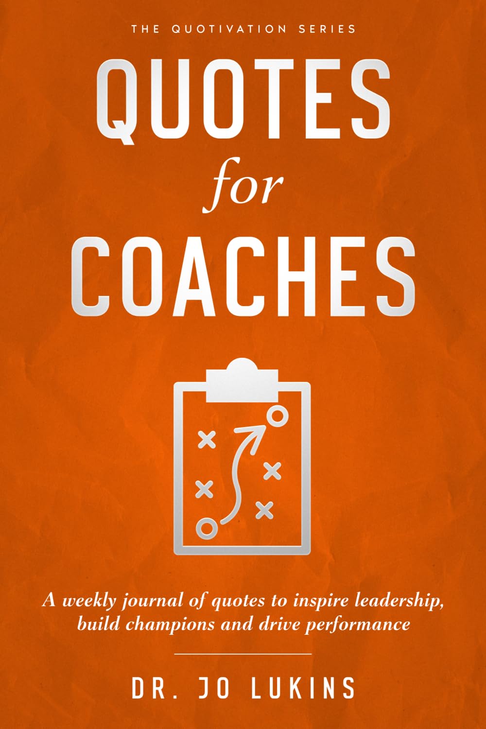Quotes for Coaches: A weekly journal of quotes to inspire leadership, build champions and drive performance: : A weekly journal of quotes for strategy, growth and success