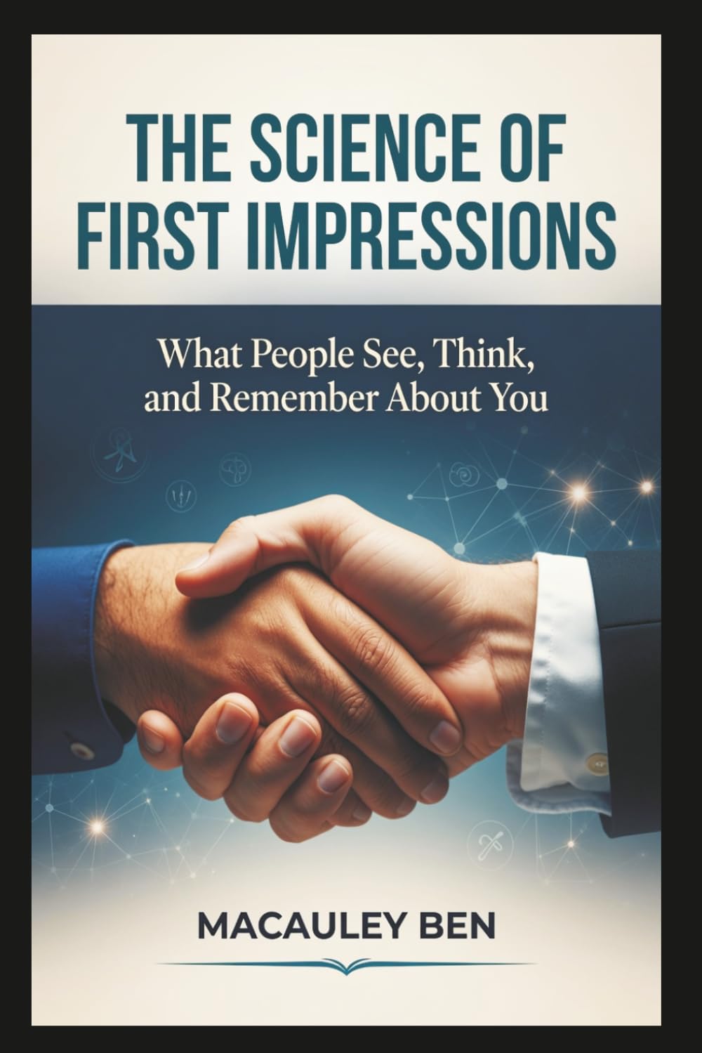 The Science of First Impressions: What People See, Think, and Remember About You: 3 (Mind Mastery Series)