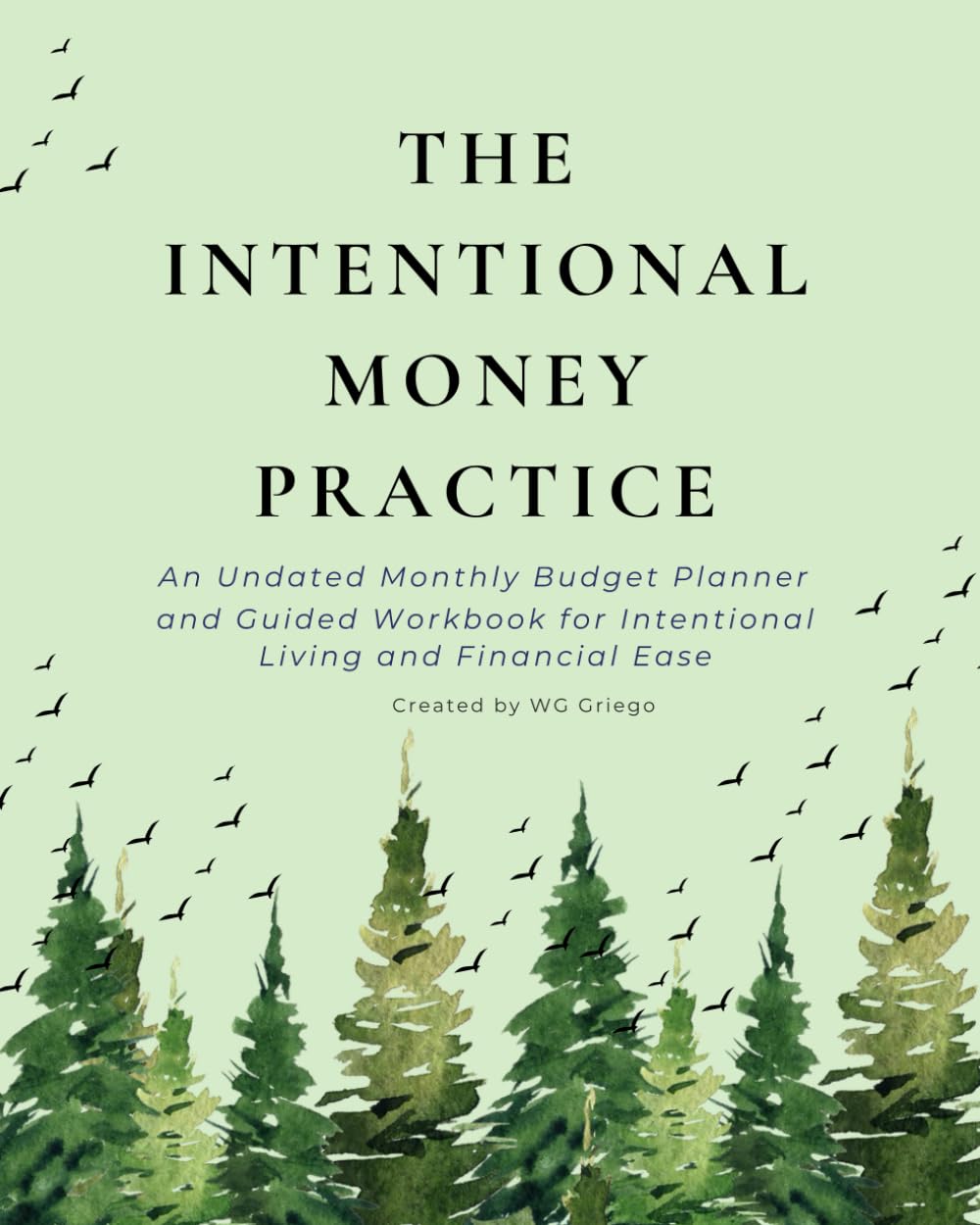 The Intentional Money Practice: An Undated Monthly Budget Planner and Guided Workbook for Intentional Living and Financial Ease