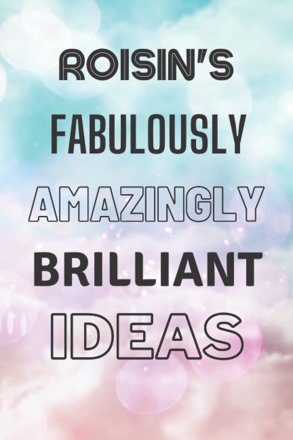 Roisin's Fabulously Amazingly Brilliant Ideas: Personalised Name Journal for Roisin - Lined Notebook Birthday Present for Roisin - 6x9 inches - 110 pages