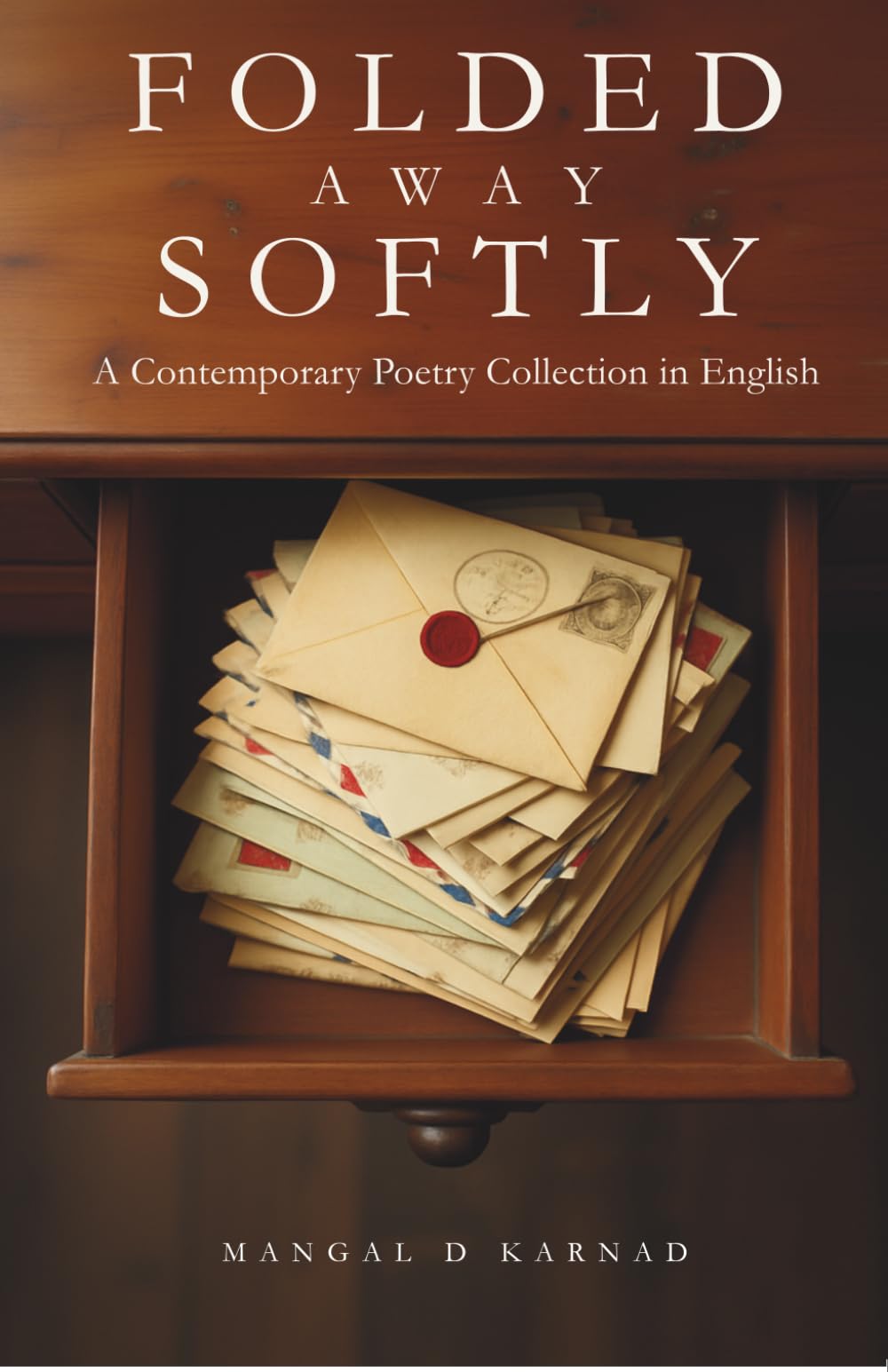 FOLDED AWAY SOFTLY: A Contemporary Poetry Collection in English