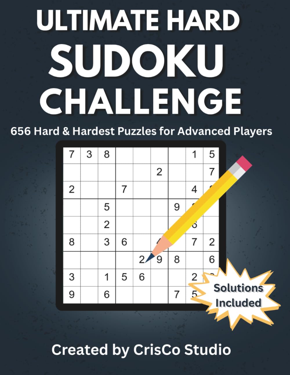 Ultimate Hard Sudoku Challenge: 656 Hard and Hardest Sudoku Puzzles for Advanced Players with Solutions Included (The Ultimate Sudoku Series)