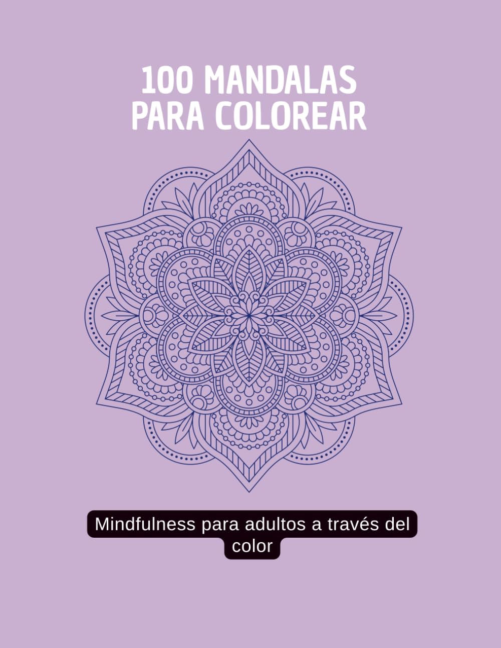 100 Mandalas para colorear: Mindfulness para adultos a través del color