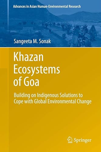 Khazan Ecosystems of Goa: Building on Indigenous Solutions to Cope with Global Environmental Change (Advances in Asian Human-Environmental Research)
