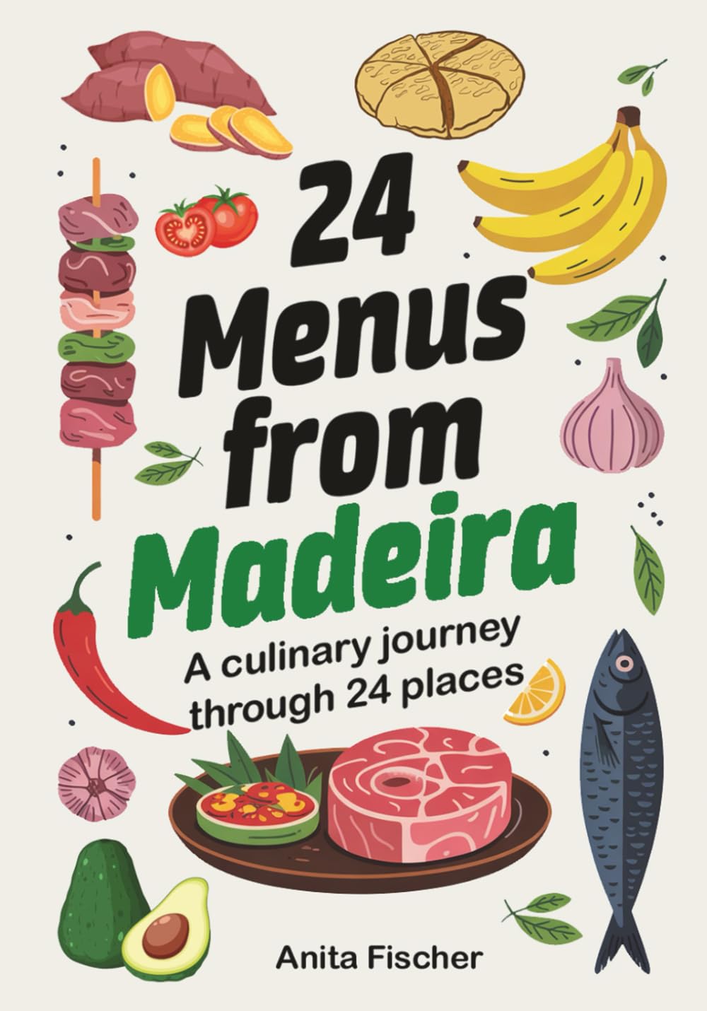24 Menus from Madeira: A Culinary Journey Through 24 Island Locations - With 72 delicious Recipes      Paperback – June 3, 2025