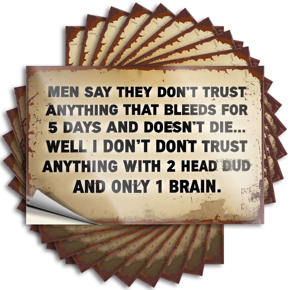 Bedroom Door Decorations Friends Funny Sticker - Men Say They Don't Trust Anything that Bleeds for 5 Days and Doesn't Die. Tumbler Waterproof Vinyl Sticker(6X9CM)