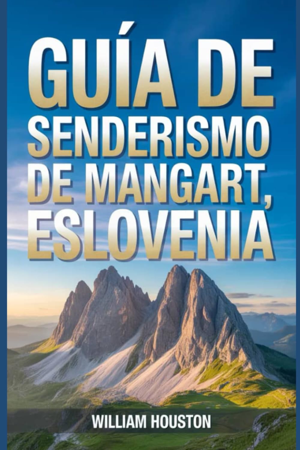 Guía de senderismo de Mangart, Eslovenia: Un manual para una experiencia de senderismo gratificante. (Mis aventuras de senderismo favoritas)