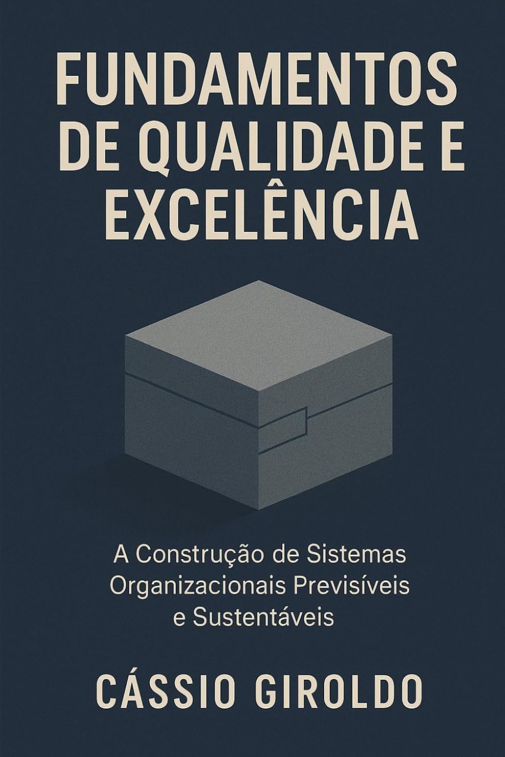 Fundamentos de Qualidade e Excelência: A Construção de Sistemas Organizacionais Previsíveis e Sustentáveis (Qualidade e Excelência Organizacional)