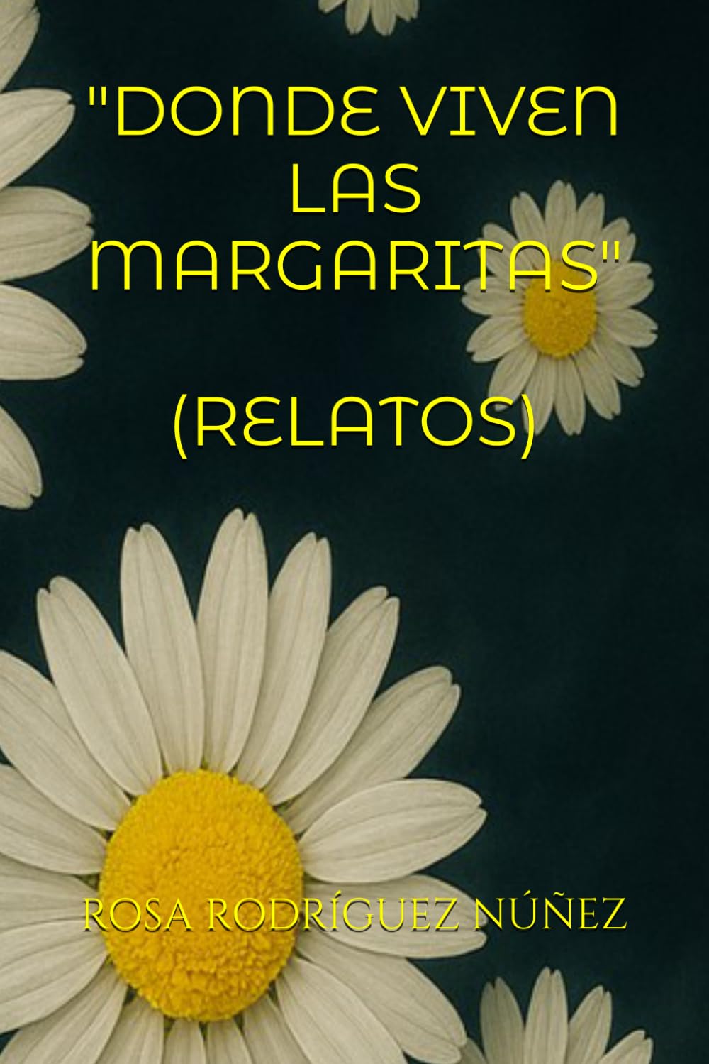DONDE VIVEN LAS MARGARITAS: RELATOS (ROSA RODRÍGUEZ NÚÑEZ)