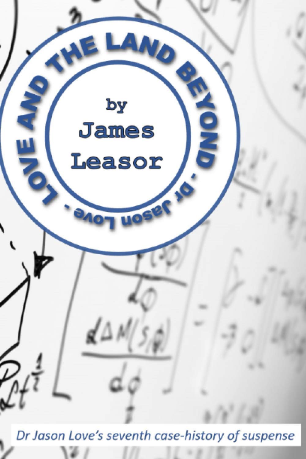 Love and the Land Beyond: 7 (Dr Jason Love)
