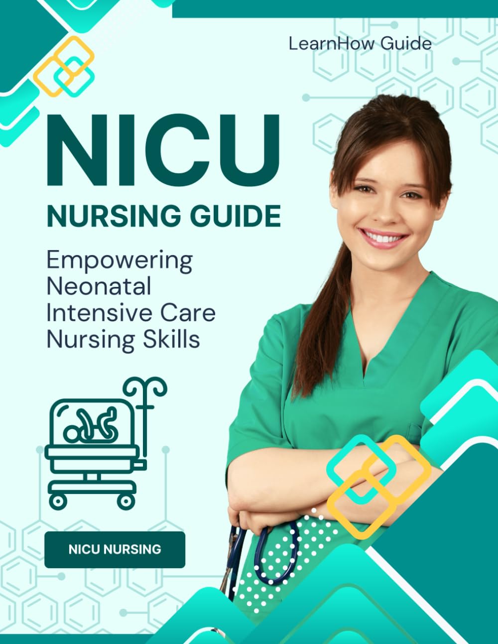 LearnHow Guide to NICU Nursing: Empowering Neonatal Intensive Care Nursing Skills