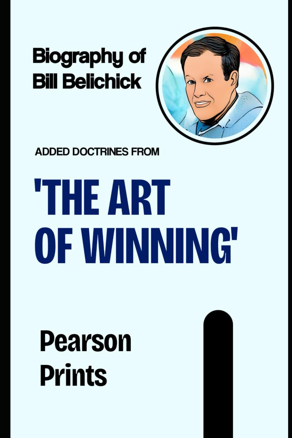 Biography of Bill Belichick: Added Doctrines from The Art of Winning